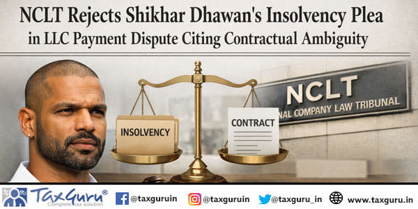 NCLT Rejects Shikhar Dhawan’s Insolvency Plea in LLC Payment Dispute Citing Contractual Ambiguity