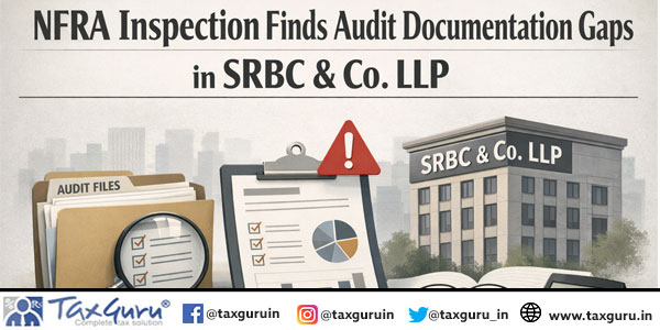 NFRA Inspection Finds Audit Documentation Gaps in SRBC & Co. LLP