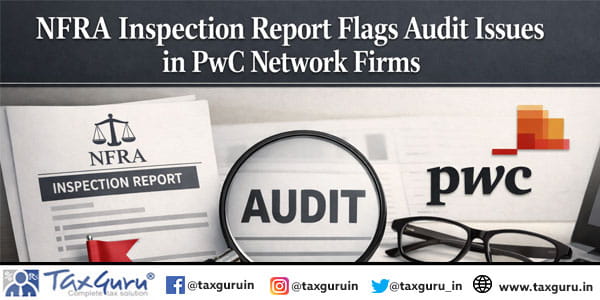 NFRA Inspection Report Flags Audit Issues in PwC Network Firms
