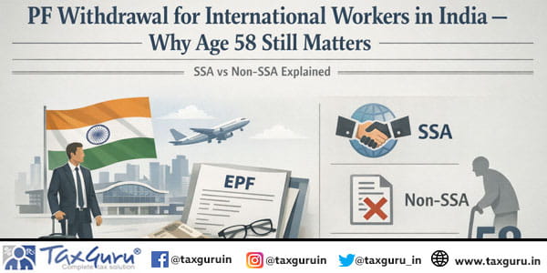 PF Withdrawal for International Workers in India – Why Age 58 Still Matters (SSA vs Non-SSA Explained)