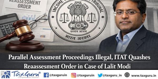 Parallel Assessment Proceedings Illegal, ITAT Quashes Reassessment Order in Case of Lalit Modi