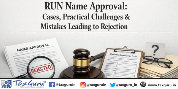 RUN Name Approval Cases, Practical Challenges & Mistakes Leading to Rejection