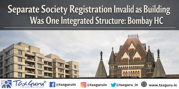 Separate Society Registration Invalid as Building Was One Integrated Structure: Bombay HC