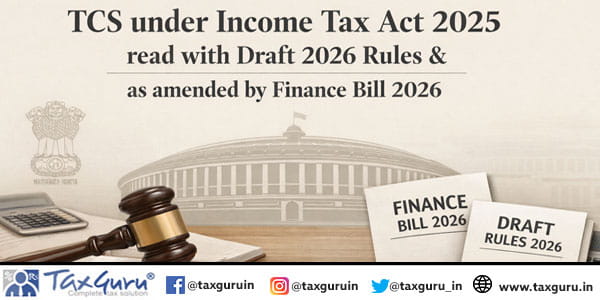 TCS under Income Tax Act 2025 read with Draft 2026 Rules & as amended by Finance Bill 2026