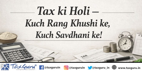 Tax ki Holi - Kuch Rang Khushi ke, Kuch Savdhani ke!