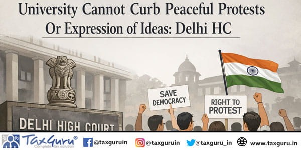 University Cannot Curb Peaceful Protests Or Expression of Ideas Delhi HC