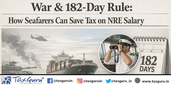 War & 182-Day Rule How Seafarers Can Save Tax on NRE Salary