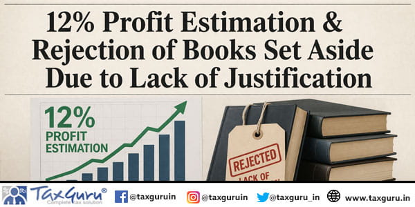12% Profit Estimation & Rejection of Books Set Aside Due to Lack of Justification