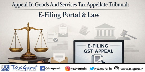 Appeal In Goods And Services Tax Appellate Tribunal E-Filing Portal & Law