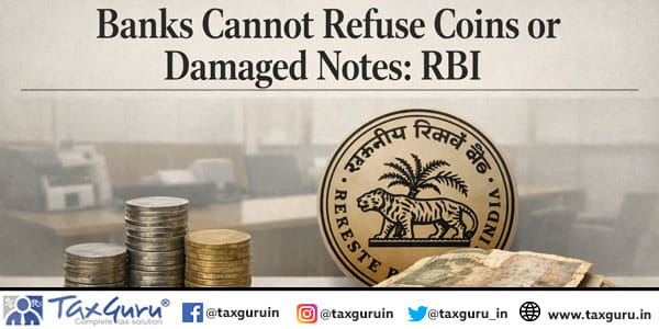 Banks Cannot Refuse Coins or Damaged Notes RBI