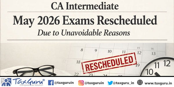 CA Intermediate May 2026 Exams Rescheduled Due to Unavoidable Reasons