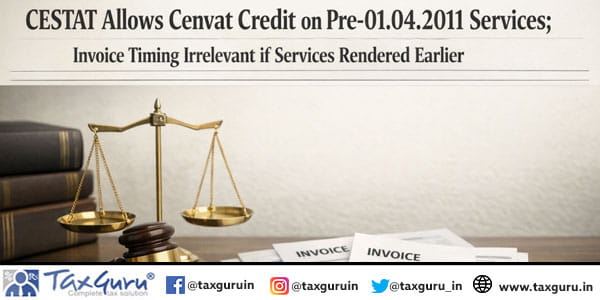 CESTAT Allows Cenvat Credit on Pre-01.04.2011
