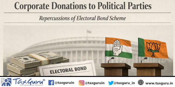 Corporate Donations to Political Parties Repercussions of Electoral bond Scheme