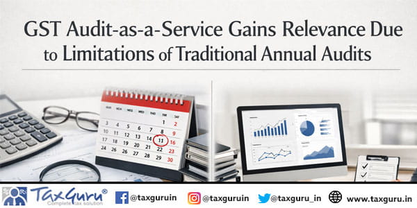 GST Audit-as-a-Service Gains Relevance Due to Limitations of Traditional Annual Audits