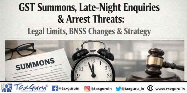 GST Summons, Late-Night Enquiries & Arrest Threats Legal Limits, BNSS Changes & Strategy
