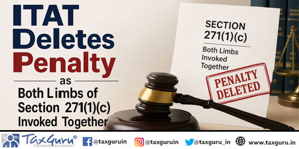 ITAT Deletes Penalty as Both Limbs of Section 271(1)(c) Invoked Together
