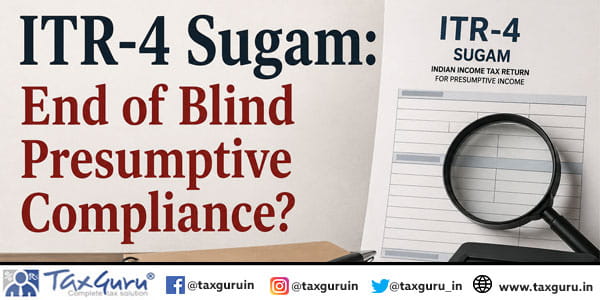 ITR-4 Sugam End of Blind Presumptive Compliance”
