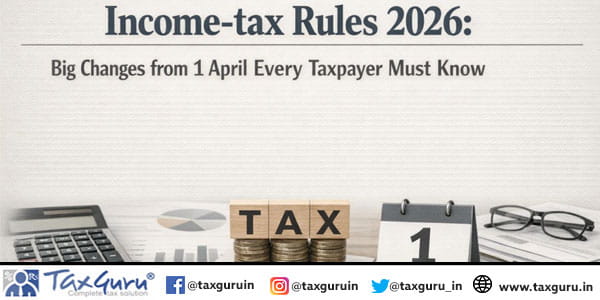 Income-tax Rules 2026 Big Changes from 1 April Every Taxpayer Must Know
