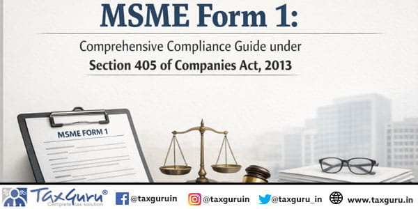 MSME Form 1 Comprehensive Compliance Guide under Section 405 of Companies Act, 2013