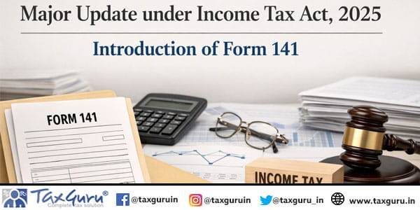 Major Update under Income Tax Act, 2025 – Introduction of Form 141