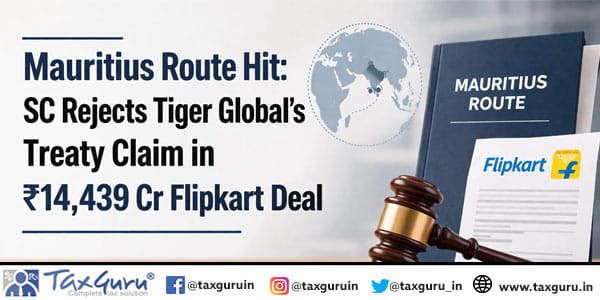 Mauritius Route Hit SC Rejects Tiger Global’s Treaty Claim in ₹14,439 Cr Flipkart Deal