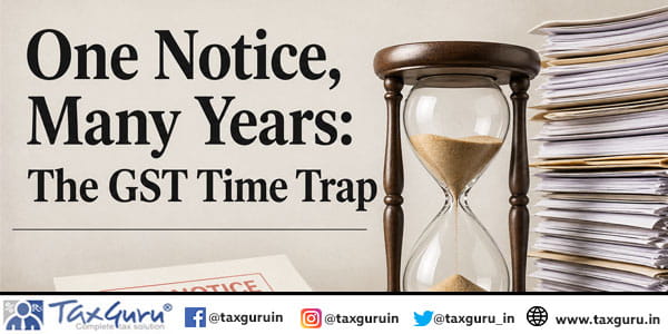 One Notice, Many Years The GST Time Trap