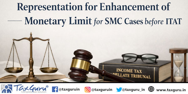 Representation for enhancement of monetary limit for SMC cases before ITAT
