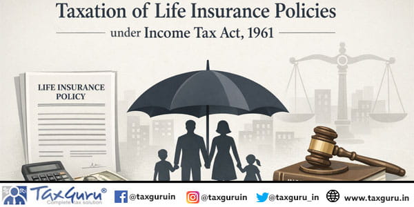 Taxation of Life Insurance Policies under Income Tax Act, 1961