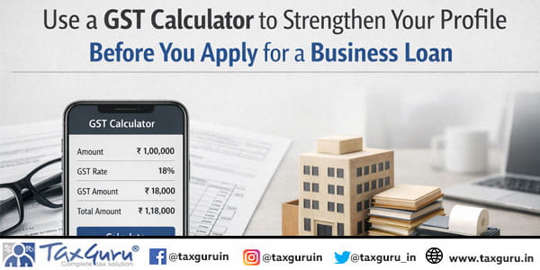 Use a GST Calculator to Strengthen Your Profile Before You Apply for a Business Loan