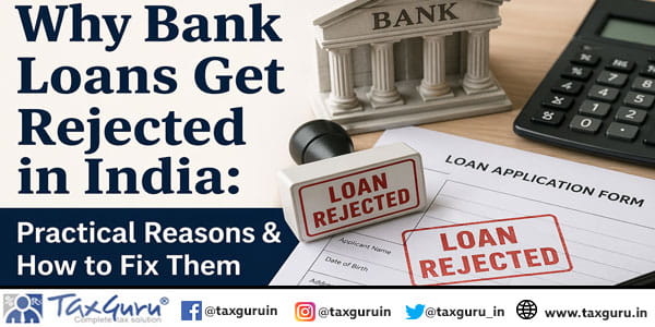 Why Bank Loans Get Rejected in India Practical Reasons & How to Fix Them