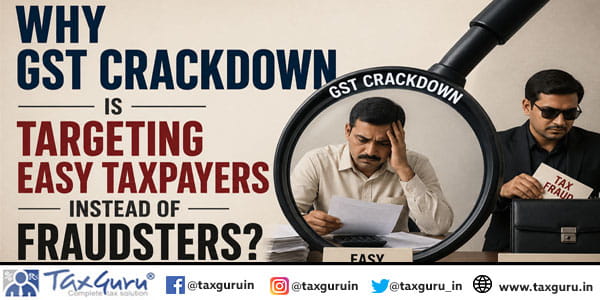 Why GST Crackdown Is Targeting Easy Taxpayers Instead of Fraudsters