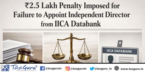 ₹2.5 Lakh Penalty Imposed for Failure to Appoint Independent Director from IICA databank