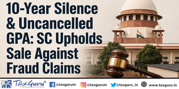10-Year Silence & Uncancelled GPA: SC Upholds Sale Against Fraud Claims