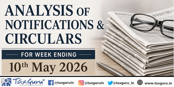 Analysis of Notifications & Circulars for Week Ending 10th May 2026