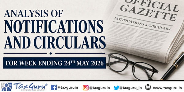 Analysis of Notifications and Circulars for Week Ending 24th May 2026