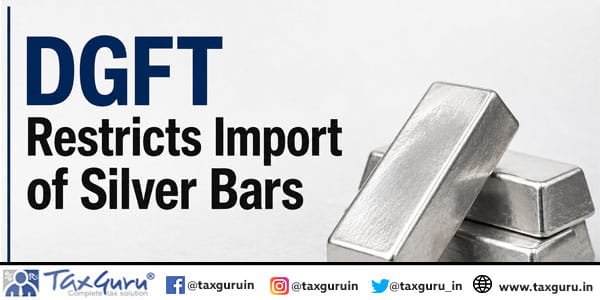 DGFT Restricts Import of Silver Bars