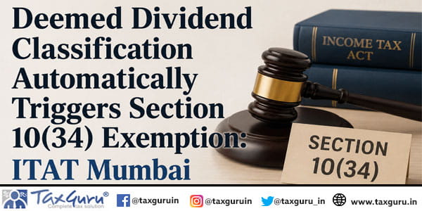 Deemed Dividend Classification Automatically Triggers Section 10(34) Exemption: ITAT Mumbai