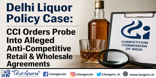 Delhi Liquor Policy Case: CCI Orders Probe Into Alleged Anti-Competitive Retail & Wholesale Agreements