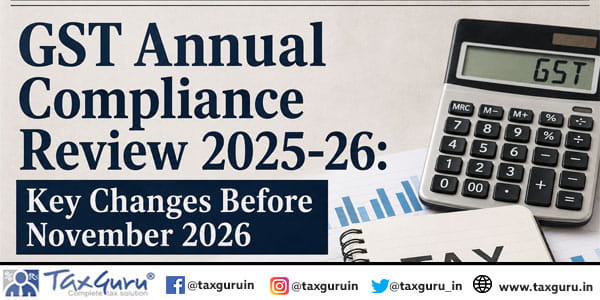 GST Annual Compliance Review 2025-26 Key Changes Before November 2026