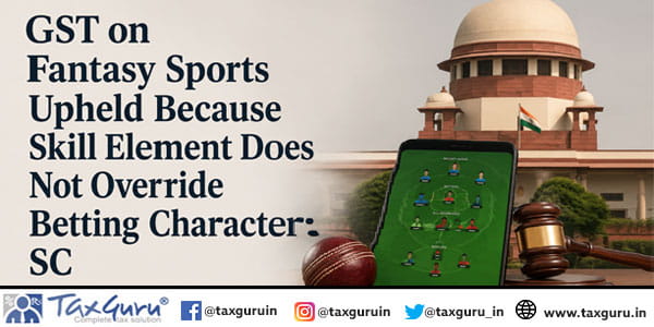 GST on Fantasy Sports Upheld Because Skill Element Does Not Override Betting Character: SC
