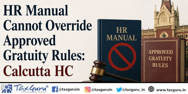 HR Manual Cannot Override Approved Gratuity Rules: Calcutta HC