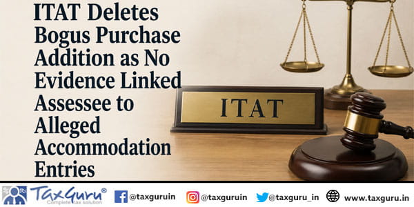 ITAT Deletes Bogus Purchase Addition as No Evidence Linked Assessee to Alleged Accommodation Entries