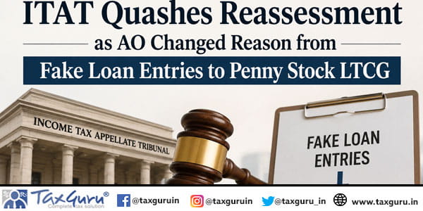 ITAT Quashes Reassessment as AO Changed Reason from Fake Loan Entries to Penny Stock LTCG