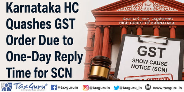 Karnataka HC Quashes GST Order Due to One-Day Reply Time for SCN
