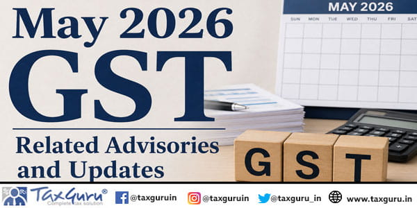 May 2026 GST Related Advisories and Updates