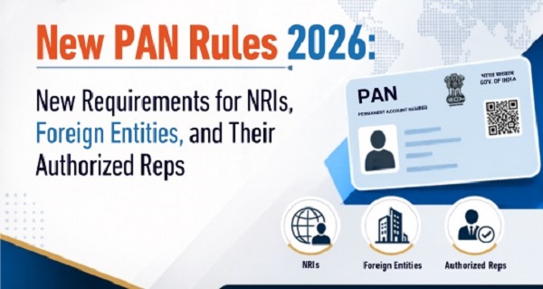 New PAN Regulations 2026: Key Requirements for NRIs, Foreign Entities and Their Representatives