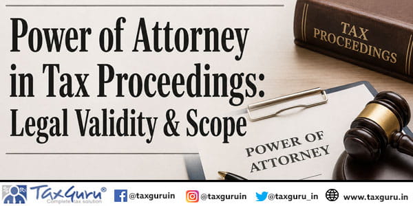 Power of Attorney in Tax Proceedings Legal Validity & Scope