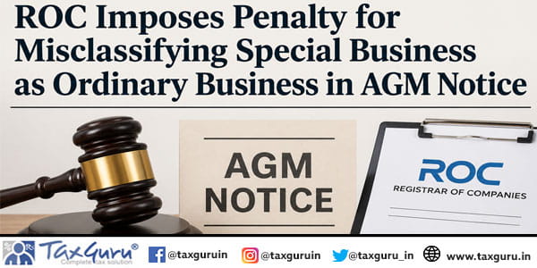 ROC Imposes Penalty for Misclassifying Special Business as Ordinary Business in AGM Notice
