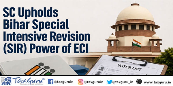SC Upholds Bihar Special Intensive Revision (SIR) Power of ECI