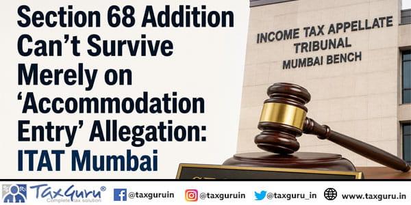 Section 68 Addition Can’t Survive Merely on ‘Accommodation Entry ...
